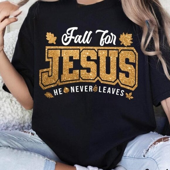 Fall For Jesus, Fall For Jesus He Never Leaves T-Shirt - Picture 1 of 3
